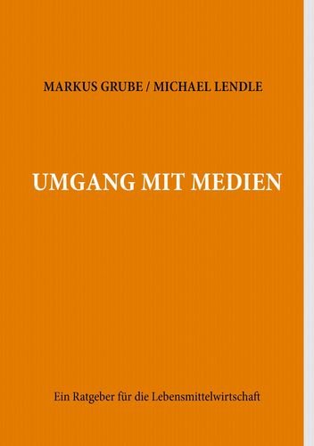 Umgang mit Medien: Ein Ratgeber für die Lebensmittelwirtschaft Politics & History