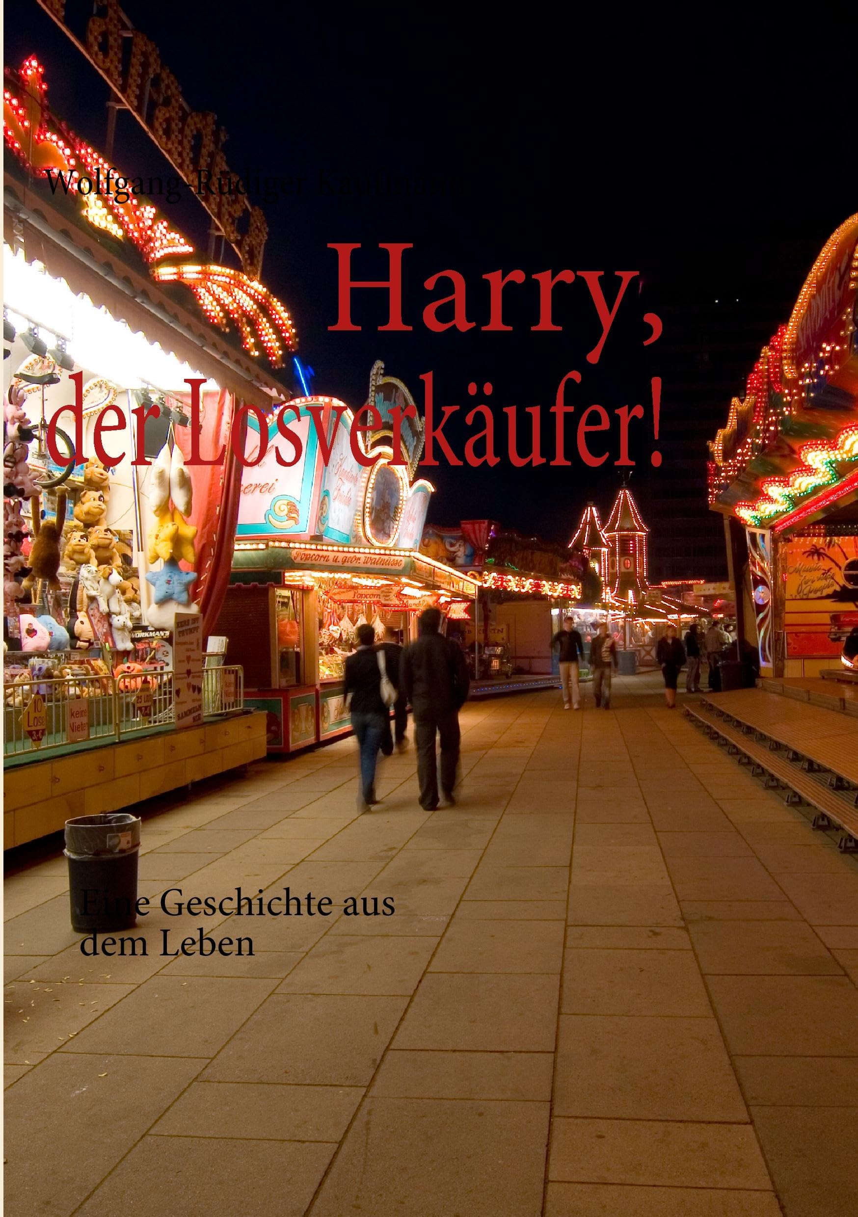 Harry, der Losverkäufer!: Eine Geschichte aus dem Leben Business, Finance & Career
