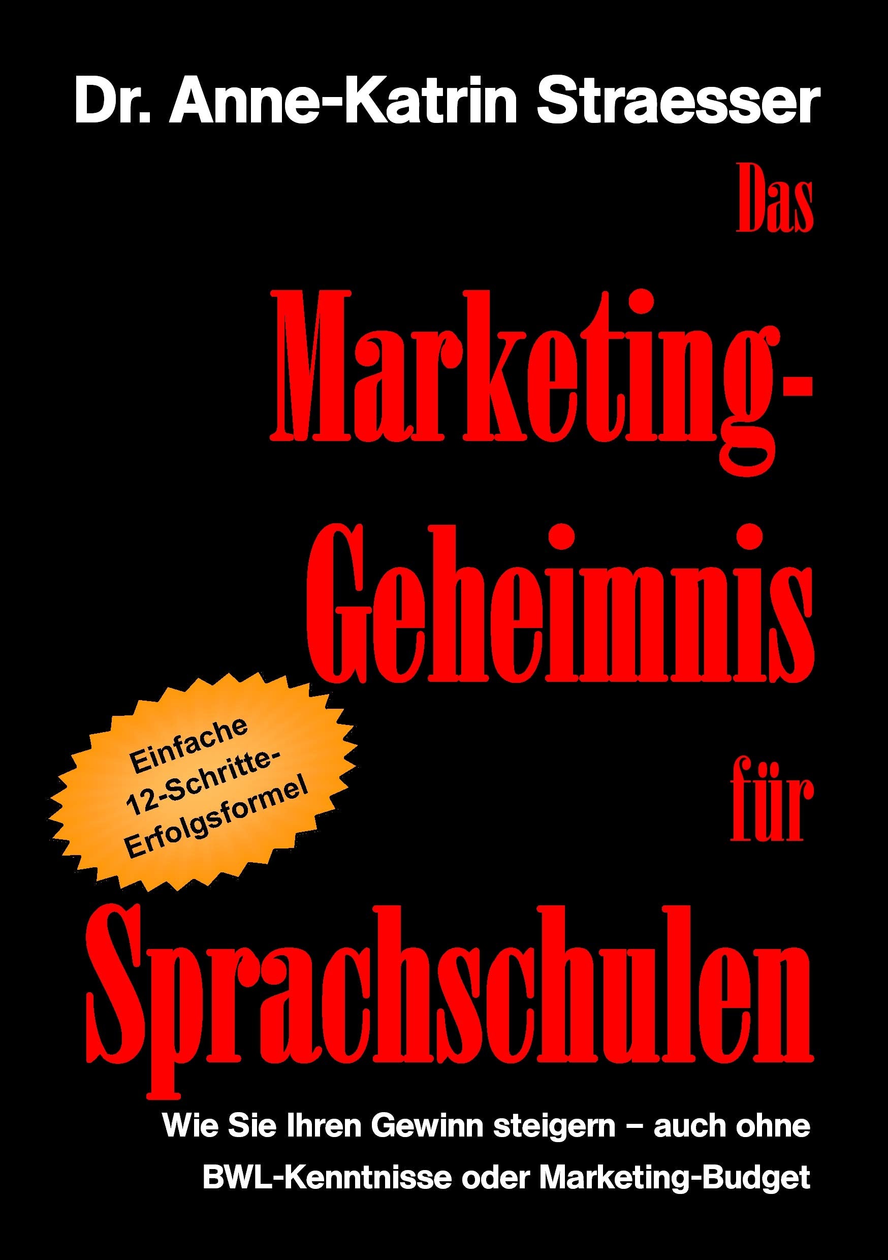 Das Marketing-Geheimnis für Sprachschulen: Wie Sie in 12 einfachen Schritten Ihren Umsatz steigern - auch ohne BWL-Studium oder Marketing-Budget Business, Finance & Career