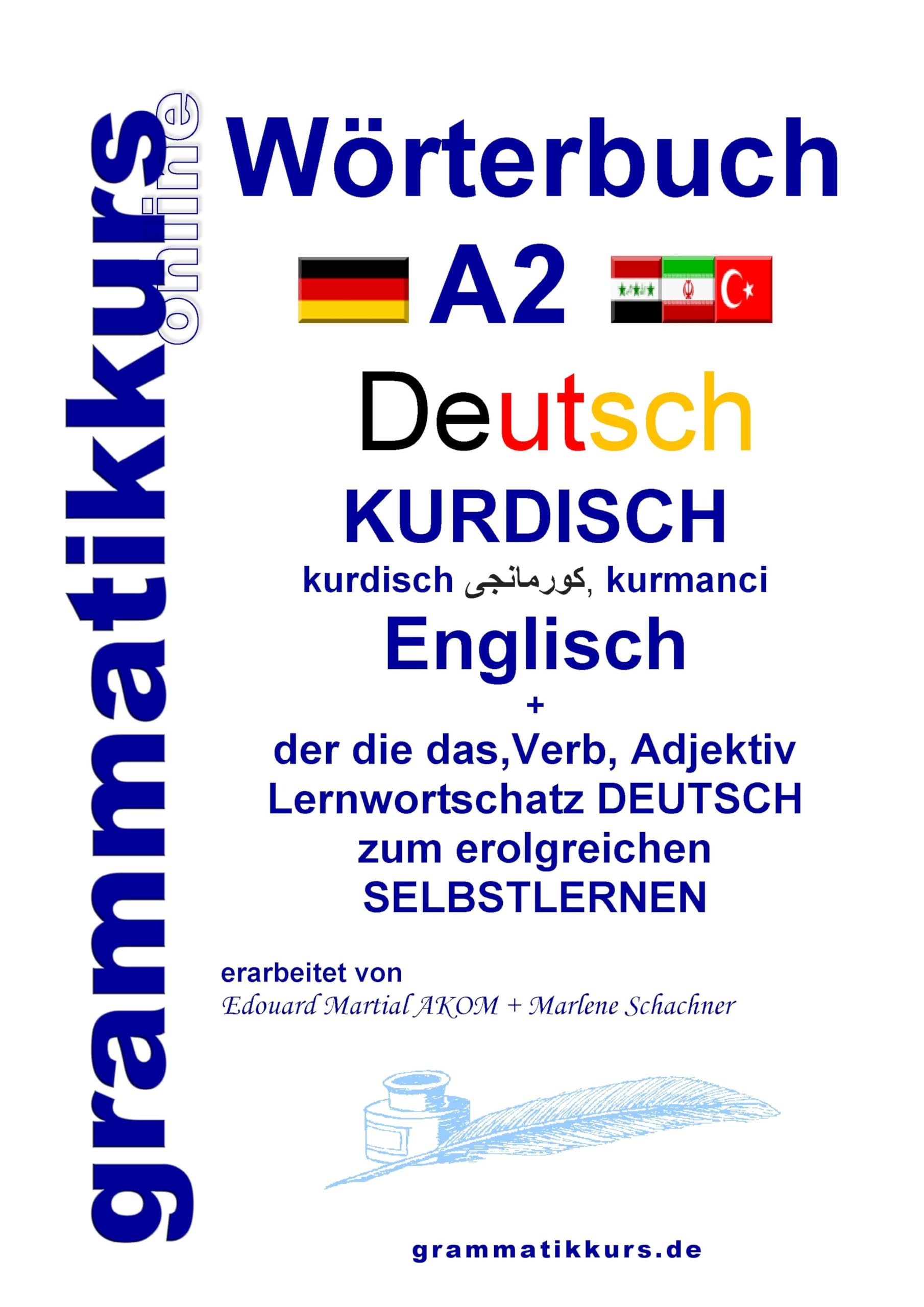 Wörterbuch Deutsch - Kurdisch - Kurmandschi - Englisch A2: Lernwortschatz A2 Sprachkurs Deutsch zum erfolgreichen Selbstlernen für TeilnehmerInnen aus ... Deutsch - Kurdisch - Kurmandschi A1 A2 B1) Foreign Languages ​​& Dictionaries