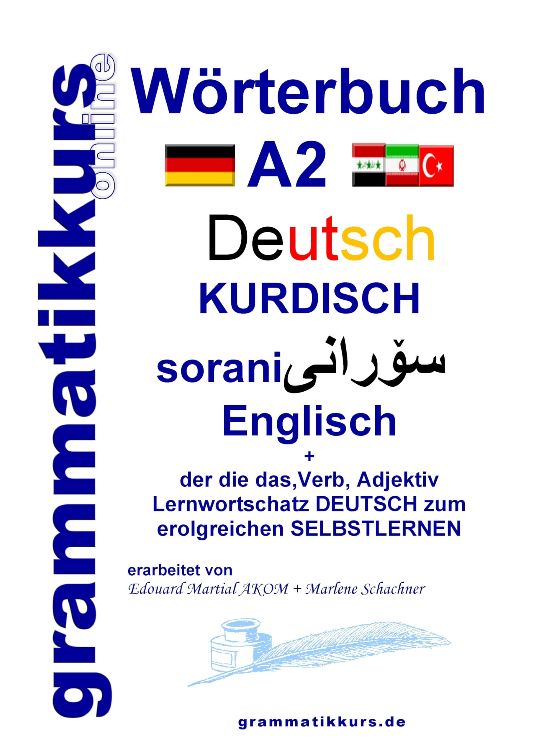 Wörterbuch Deutsch - Kurdisch - Sorani - Englisch A2: Lernwortschatz A2 Sprachkurs Deutsch zum erfolgreichen Selbstlernen für TeilnehmerInnen aus ... Deutsch - Kurdisch - Sorani A1 A2 B1) Foreign Languages ​​& Dictionaries