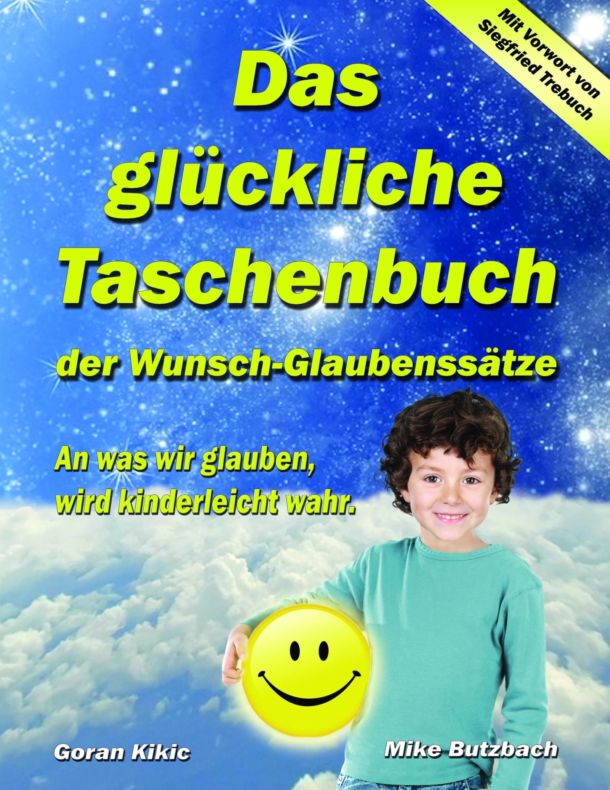 Das glückliche Taschenbuch der Wunsch-Glaubenssätze: An was wir glauben, wird kinderleicht wahr. Religion & Esotericism