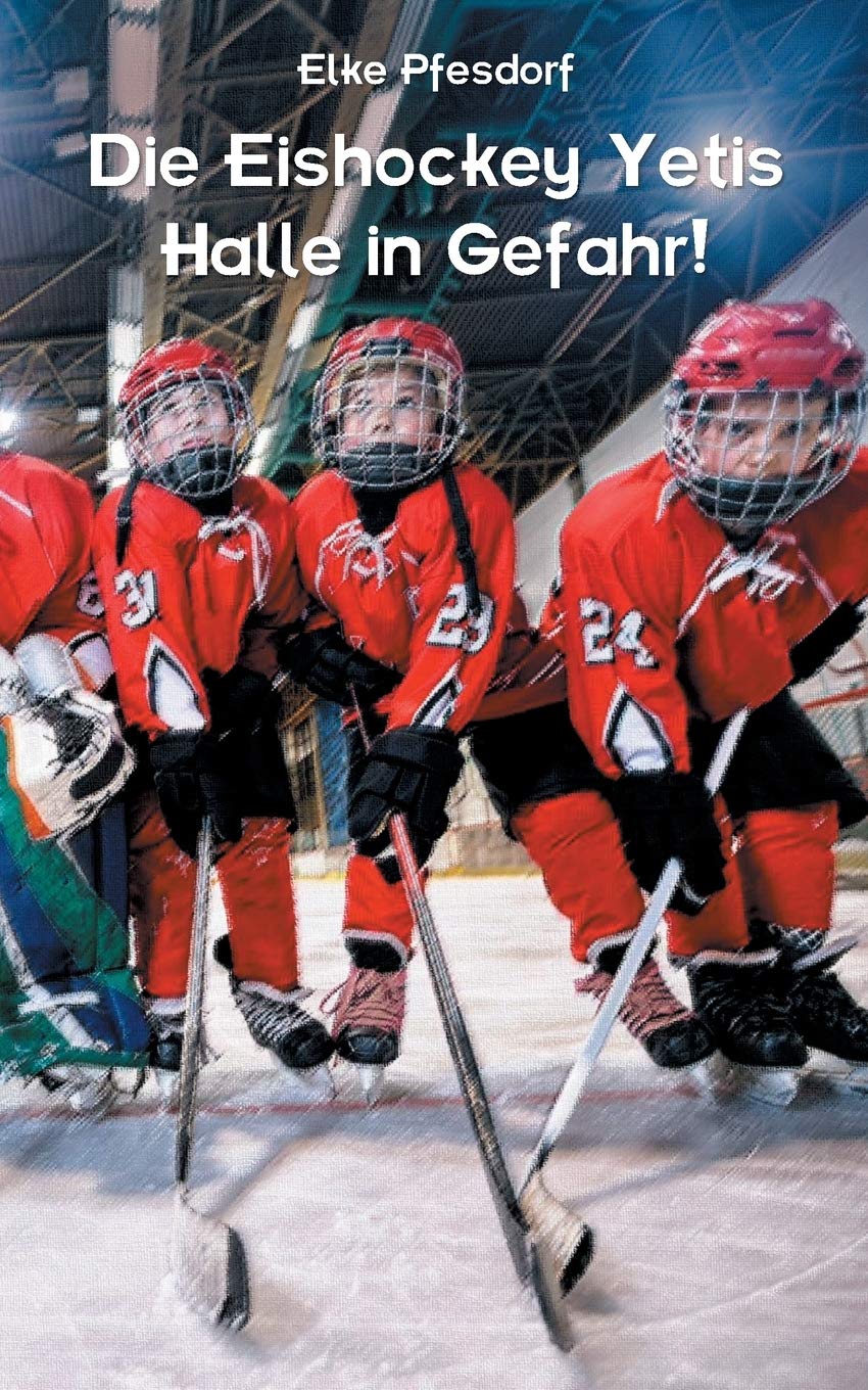 Die Eishockey Yetis: Halle in Gefahr!: Das Jugendbuch zur Eishockey WM Leisure & Fun