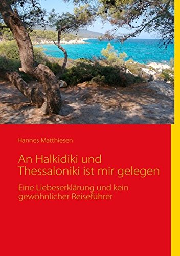 An Halkidiki und Thessaloniki ist mir gelegen: Eine Liebeserklärung und kein gewöhnlicher Reiseführer Leisure, Home & Garden