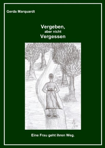 Vergeben, aber nicht Vergessen: Eine Frau geht ihren Weg book