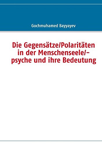 Die Gegensätze/Polaritäten in der Menschenseele/-psyche und ihre Bedeutung Books