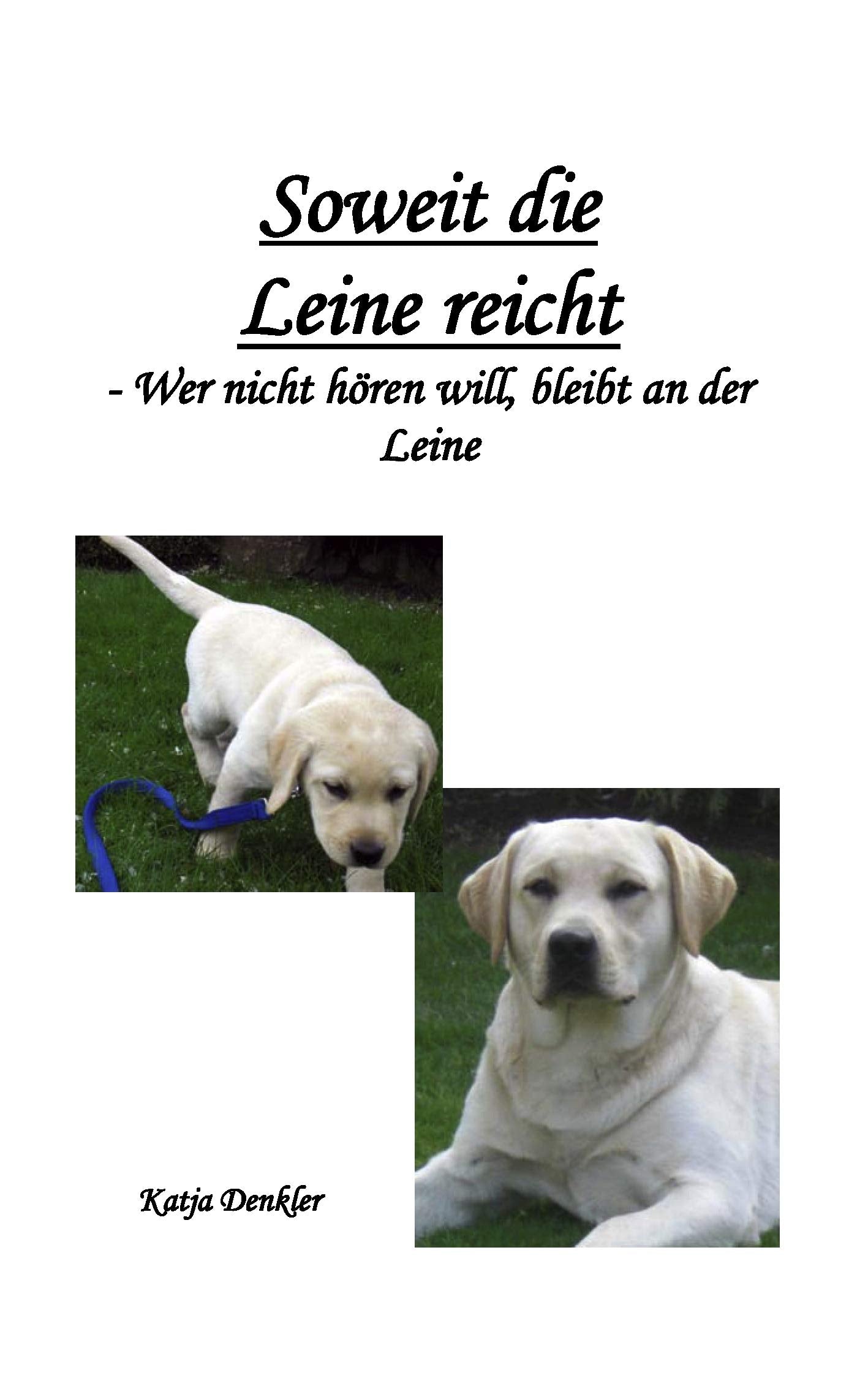 Soweit die Leine reicht: Wer nicht hören will, bleibt an der Leine Essays & Short Stories