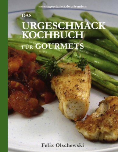 Das Urgeschmack-Kochbuch für Gourmets Health, Nutrition & Fitness