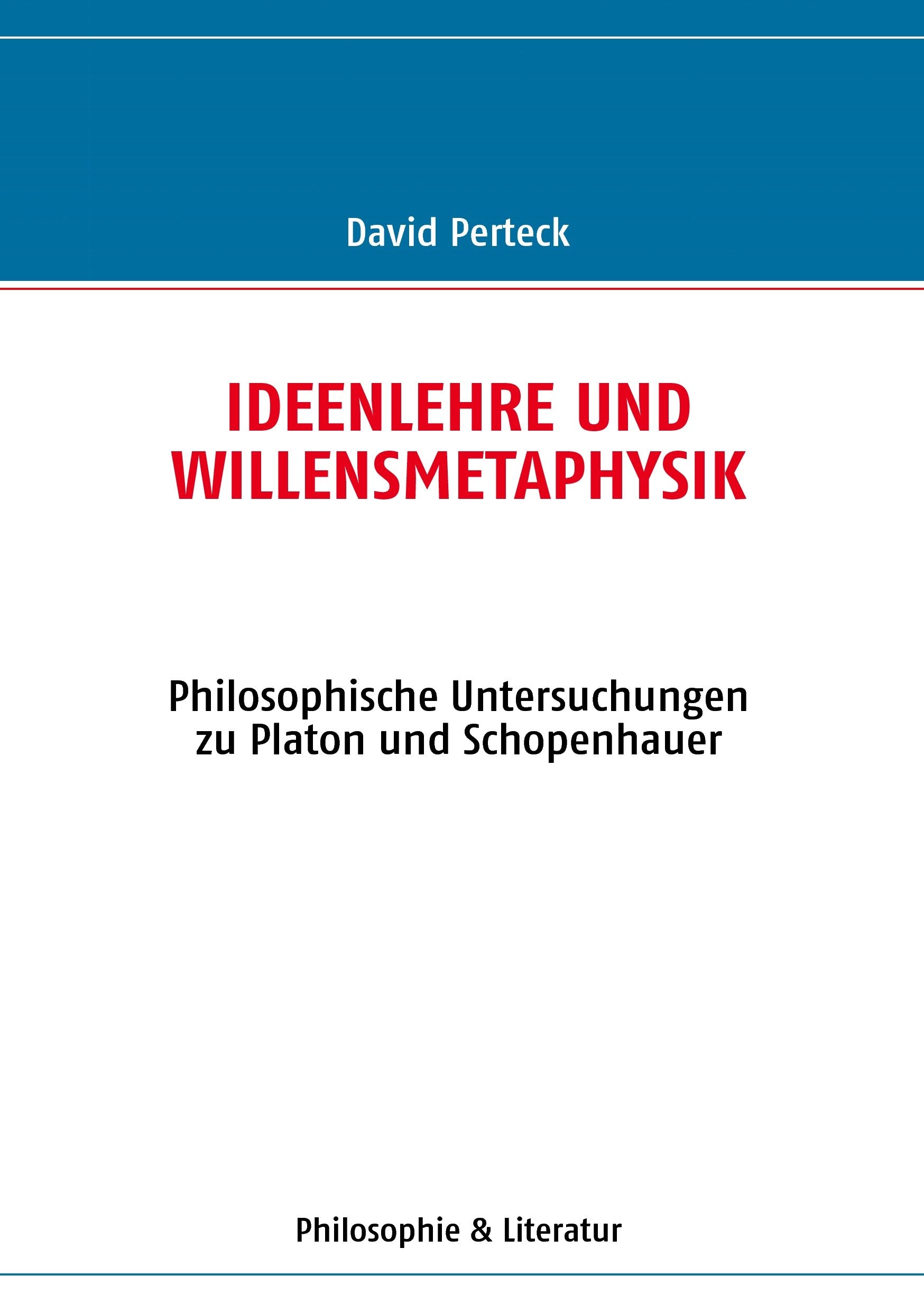 Ideenlehre und Willensmetaphysik: Philosophische Untersuchungen zu Platon und Schopenhauer Philosophy