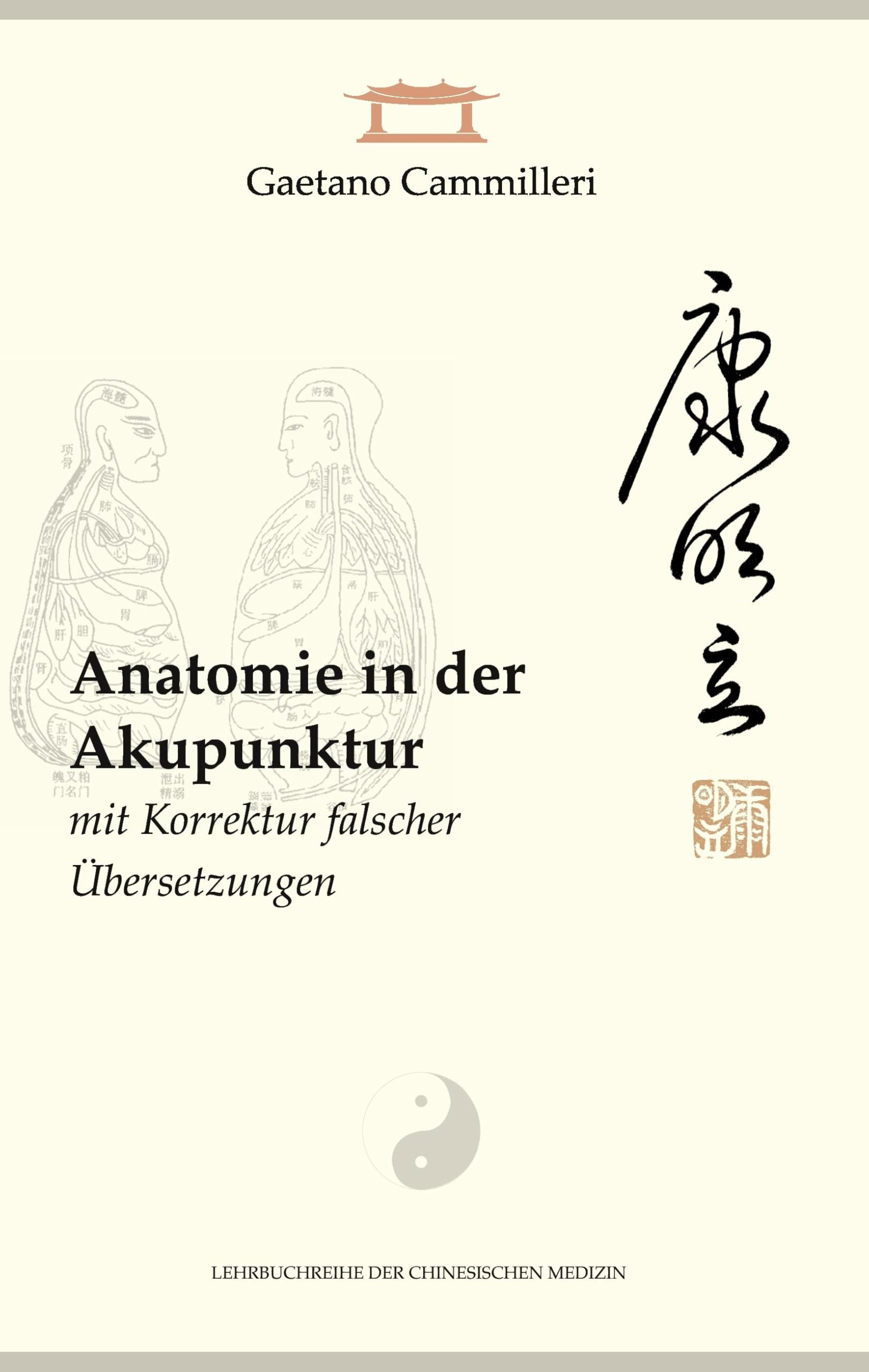 Anatomie in der Akupunktur mit Korrektur falscher Übersetzungen (Lehrbuchreihe der Chinesischen Medizin) Medicine