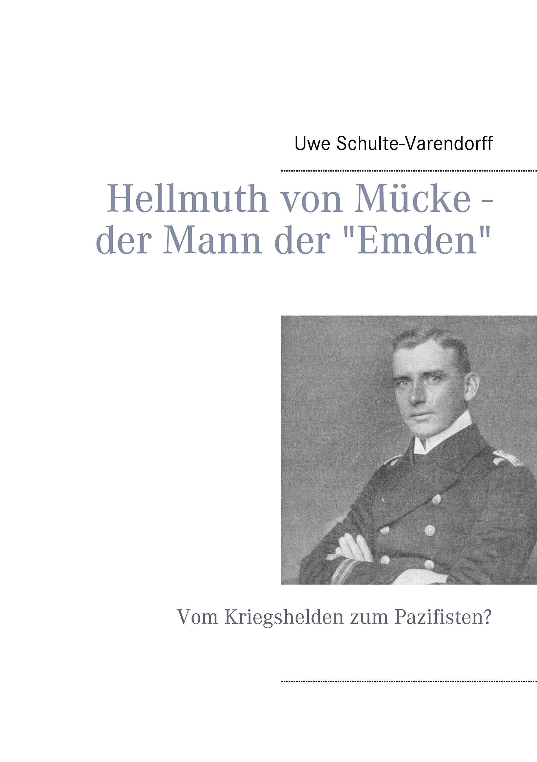 Hellmuth von Mücke - der Mann der "Emden": Vom Kriegshelden zum Pazifisten? Memories