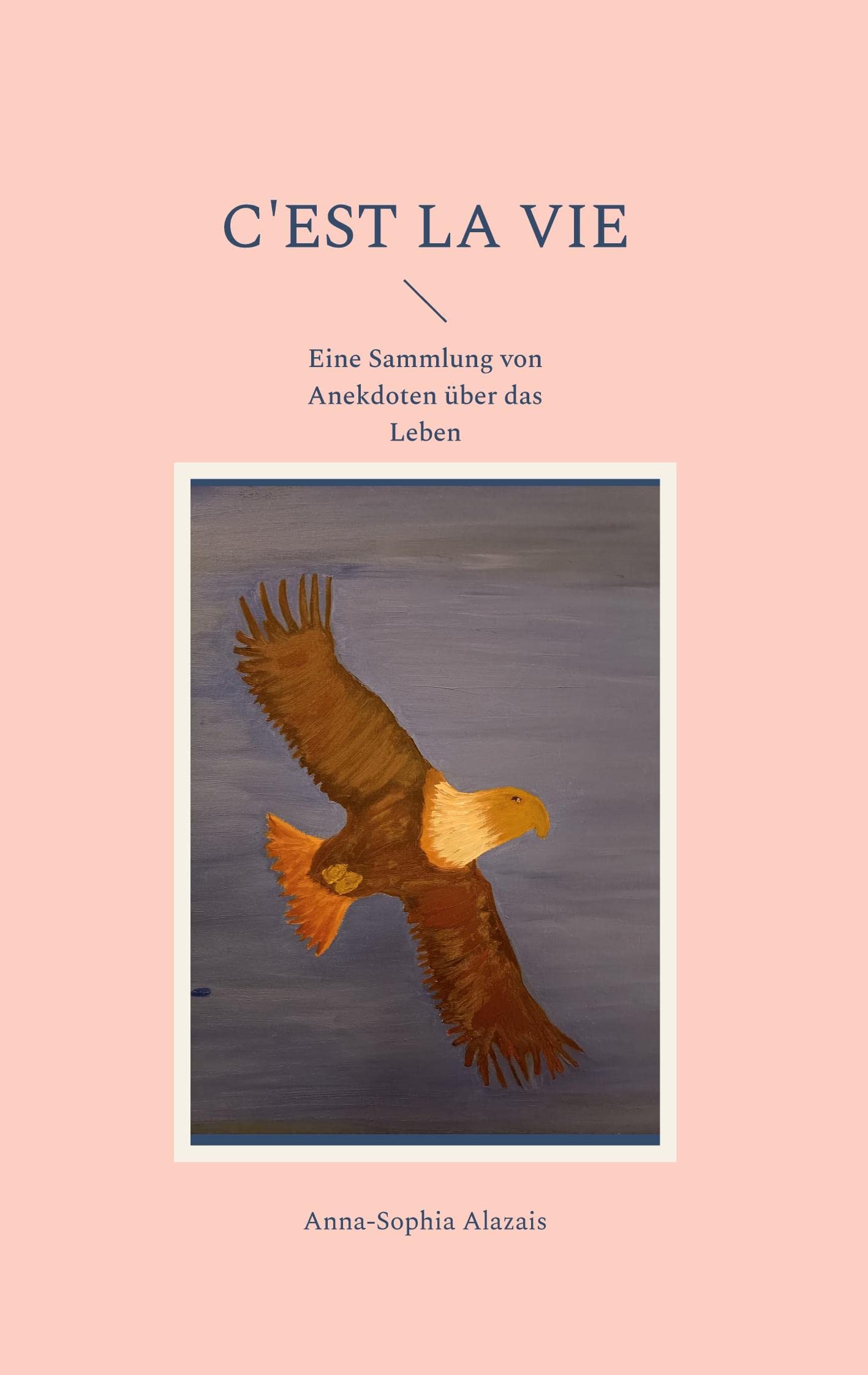 C'est la Vie: Eine Sammlung von Anekdoten über das Leben Essays & Short Stories