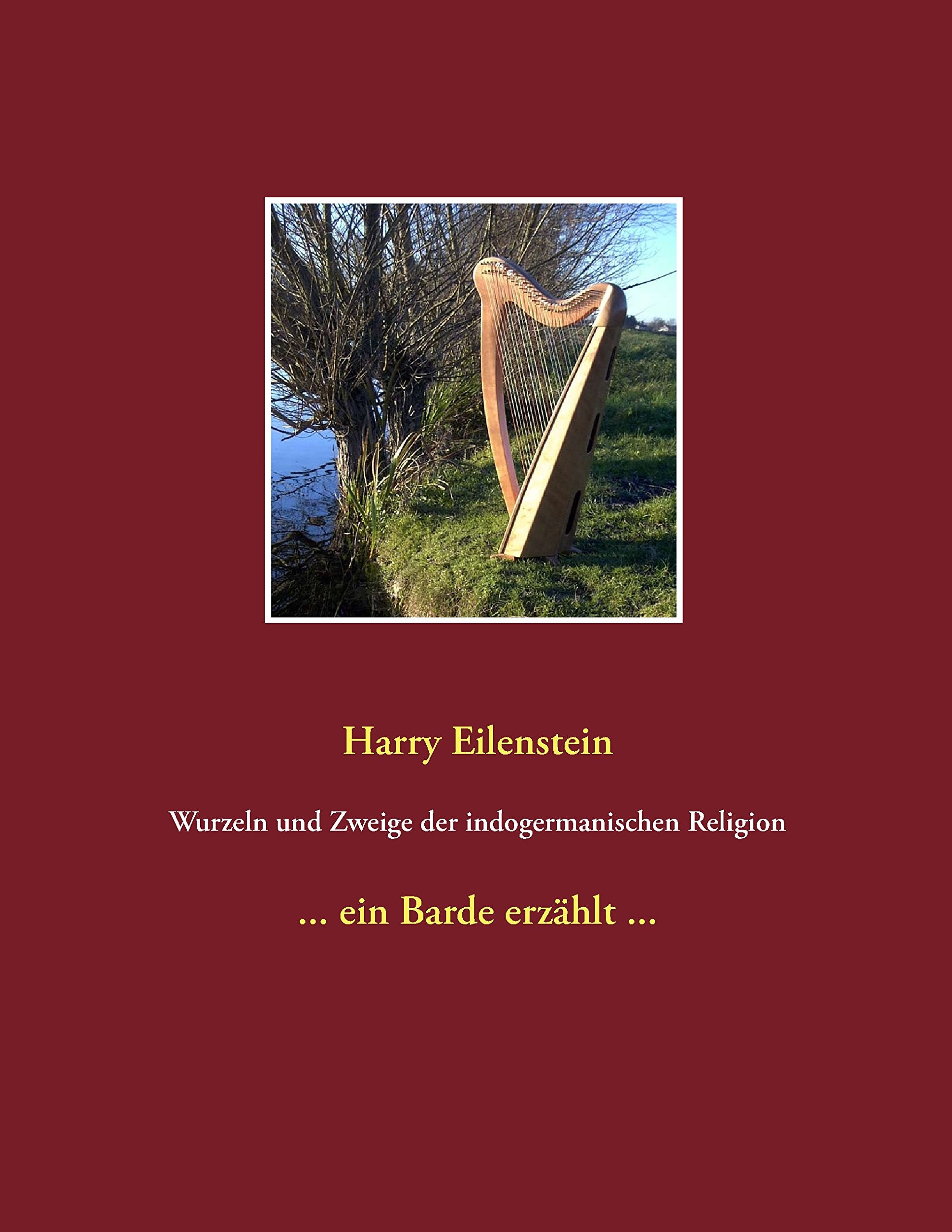 Wurzeln und Zweige der indogermanischen Religion: ... ein Barde erzählt ... Religion & Esotericism