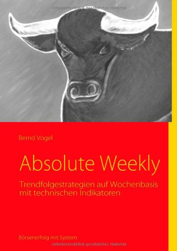 Absolute Weekly - Trendfolgestrategien auf Wochenbasis mit technischen Indikatoren Business, Finance & Career