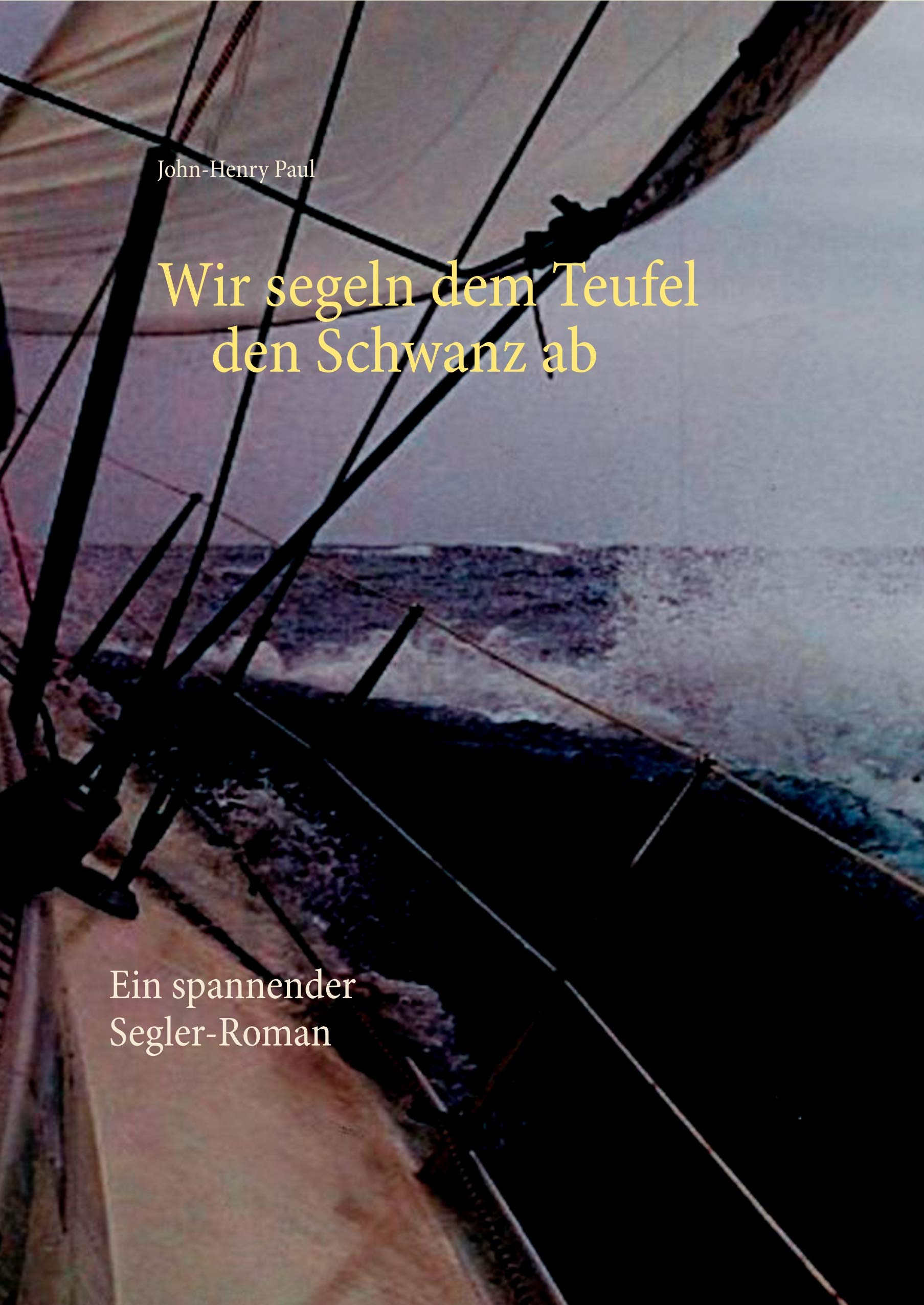 Wir segeln dem Teufel den Schwanz ab: Ein spannender Segler-Roman Contemporary literature