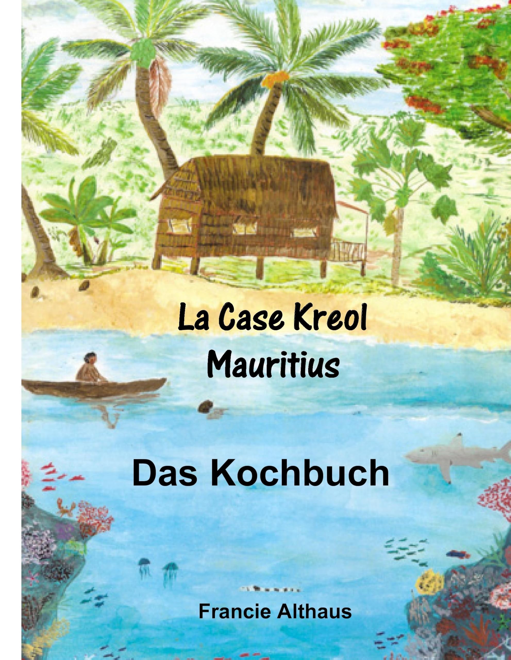 La Case Kreol - Mauritius: Das Kochbuch Leisure, Home & Garden