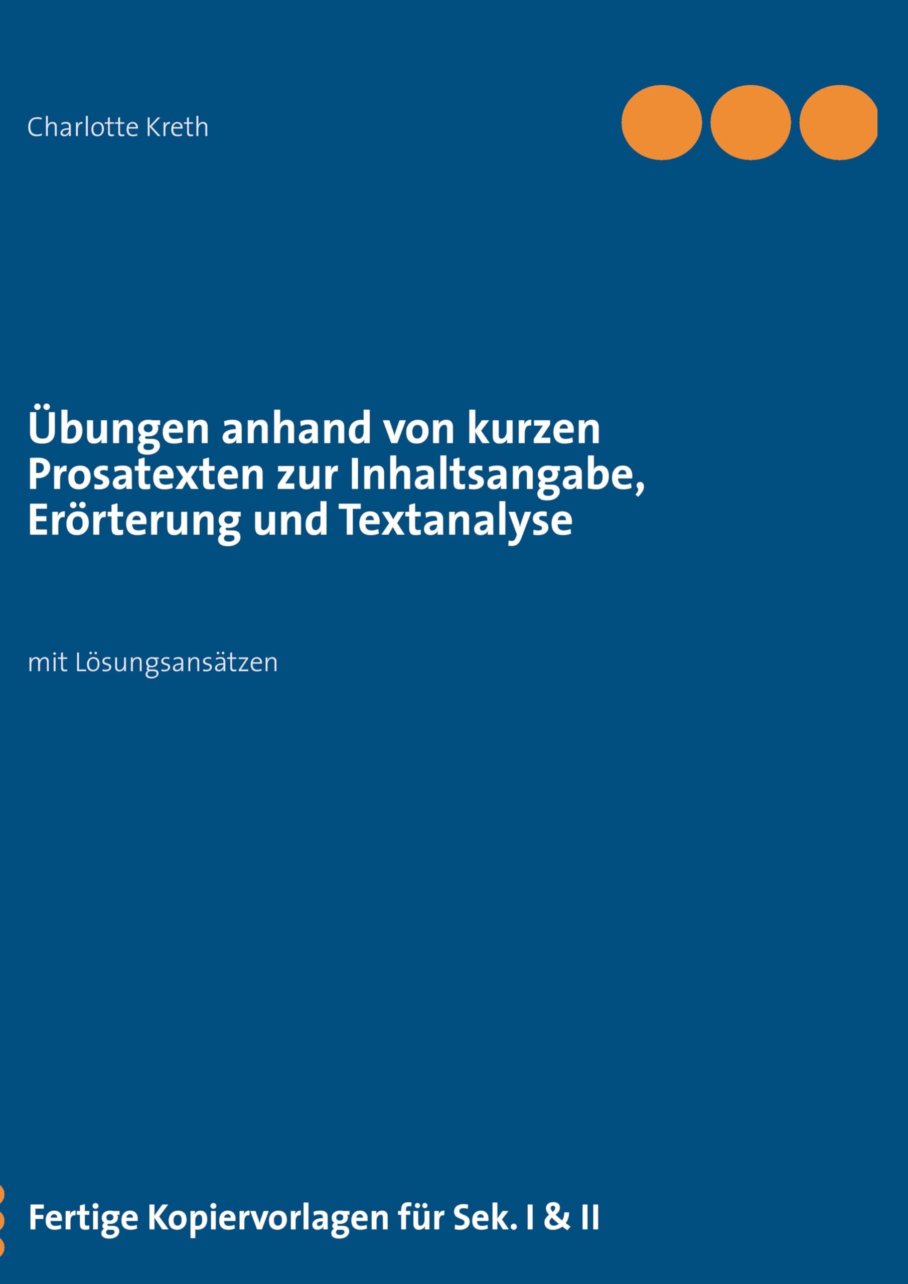 Übungen anhand von kurzen Prosatexten zur Inhaltsangabe, Erörterung und Textanalyse Learning & Reference