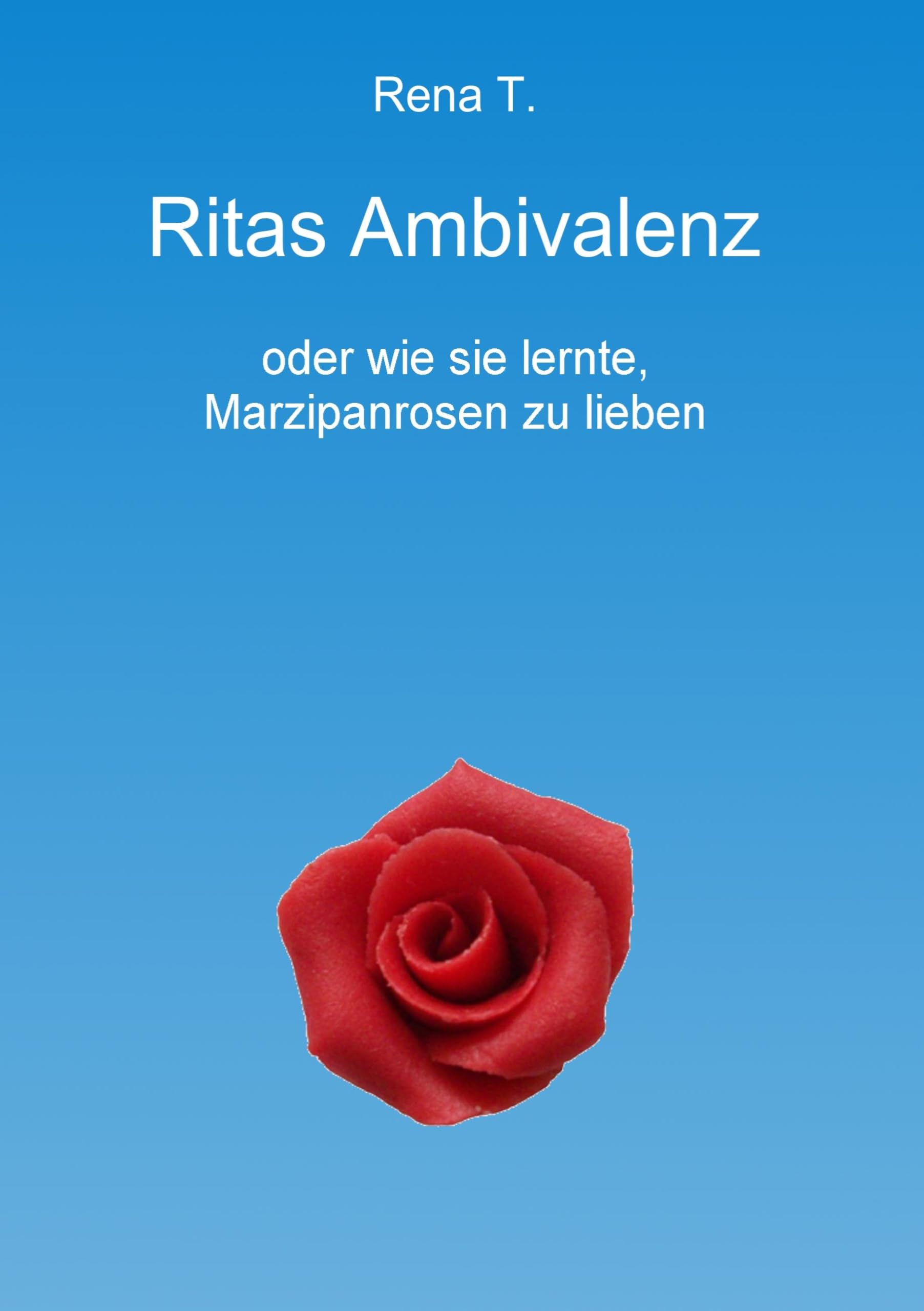 Ritas Ambivalenz: oder wie sie lernte, Marzipanrosen zu lieben Contemporary literature