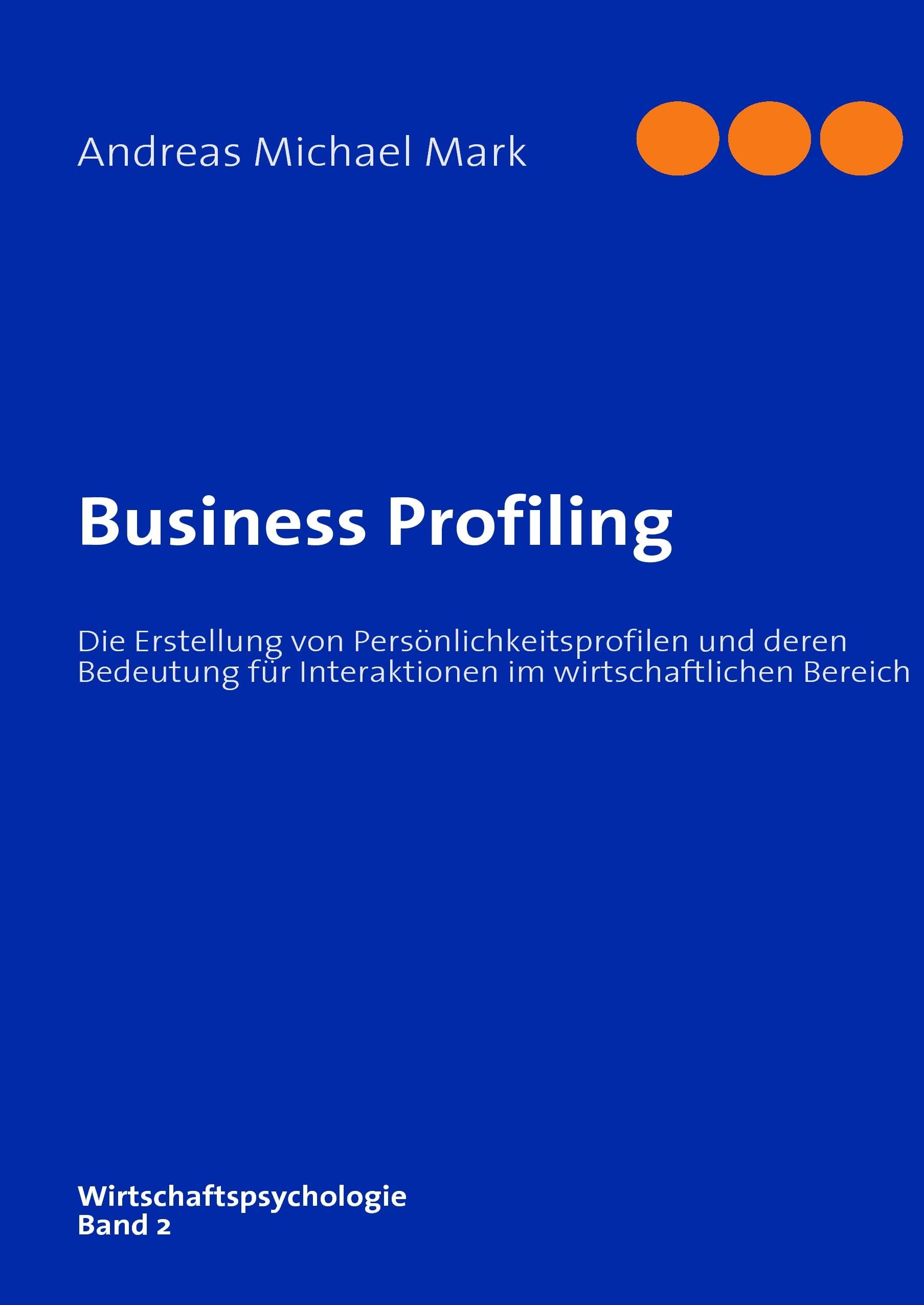 Business Profiling: Die Erstellung von Persönlichkeitsprofilen und deren Bedeutung für Interaktionen im wirtschaftlichen Bereich Medicine