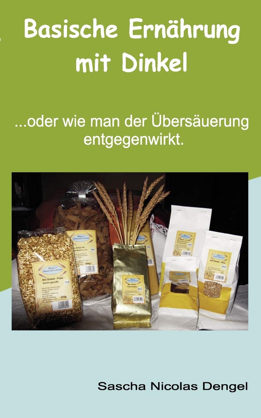 Basische Ernährung mit Dinkel!: ... oder wie man der Übersäuerung entgegenwirkt. Medicine