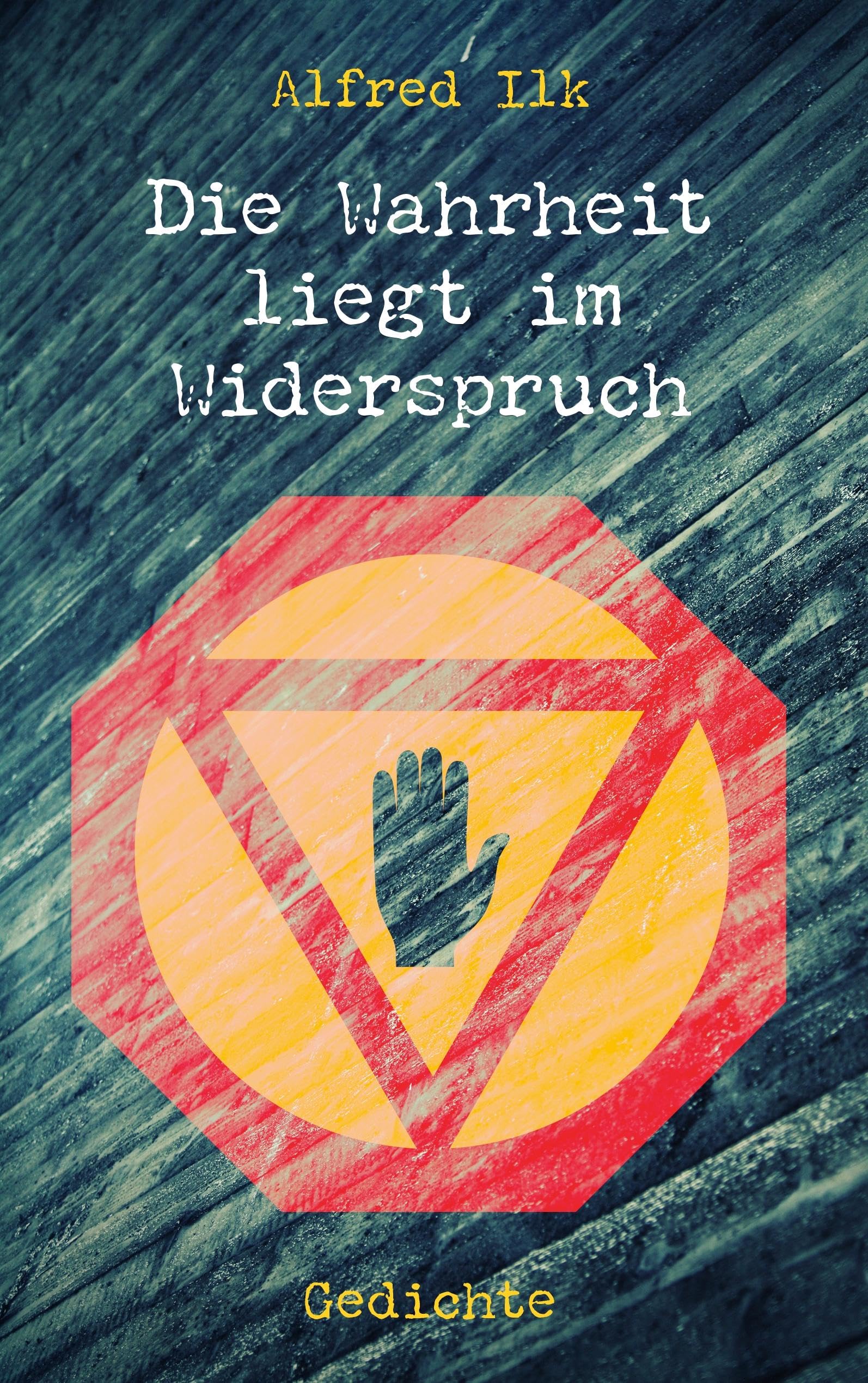 Die Wahrheit liegt im Widerspruch: Gedichte Poetry