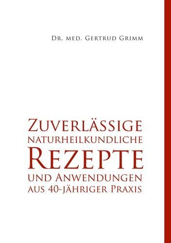 Zuverlässige naturheilkundliche Rezepte und Anwendungen aus 40-jähriger Praxis Health, Nutrition & Fitness