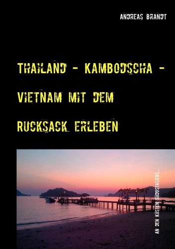 Thailand - Kambodscha - Vietnam mit dem Rucksack erleben: Asien Trip Leisure, Home & Garden