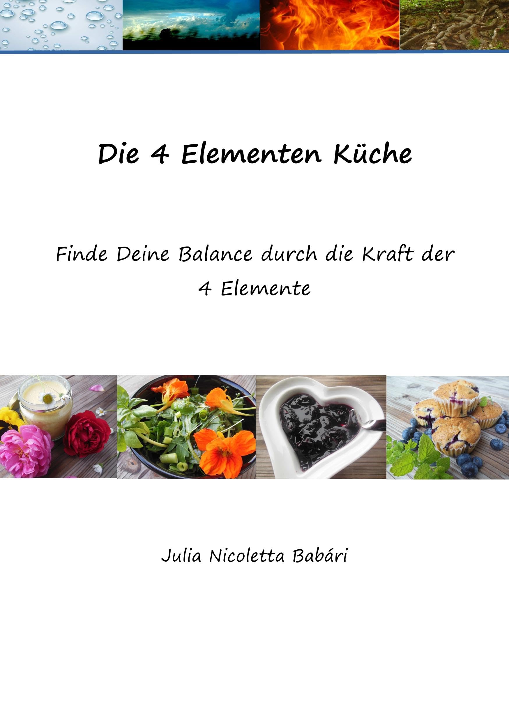 Die 4 Elementen Küche: Finde Deine Balance durch die Kraft der 4 Elemente Health, Nutrition & Fitness