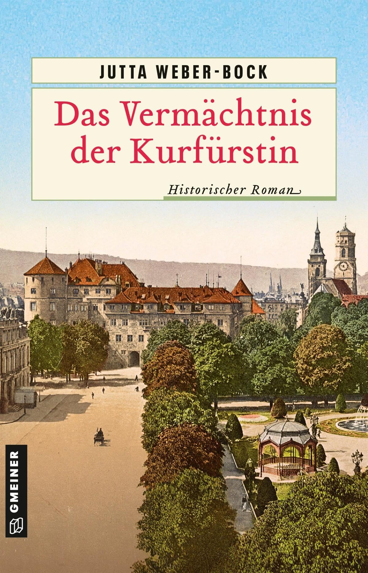 Das Vermächtnis der Kurfürstin: Historischer Roman (Historische Romane im GMEINER-Verlag) Historical Fiction