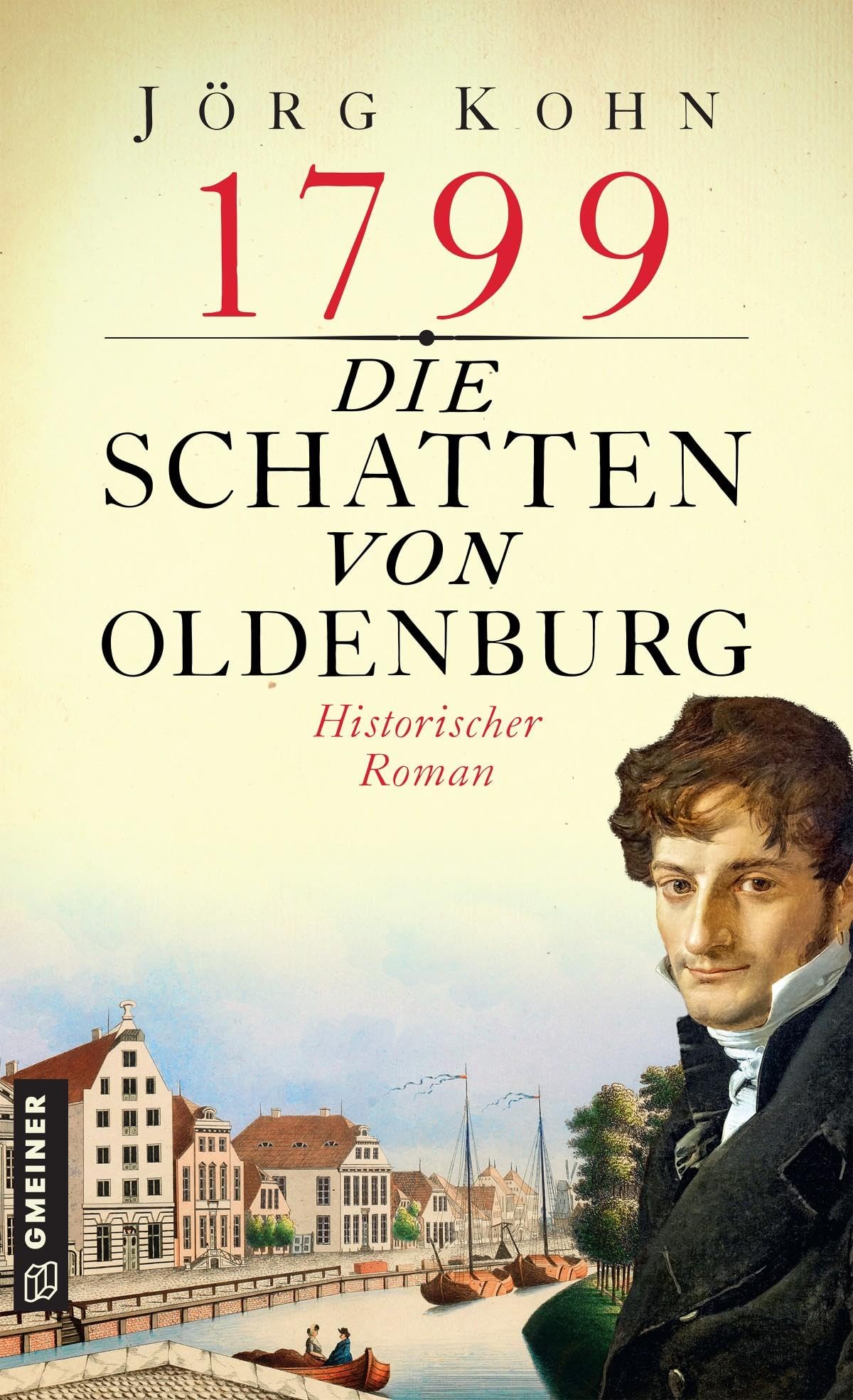 1799 - Die Schatten von Oldenburg: Historischer Roman (Historische Romane im GMEINER-Verlag) (Johannes Friedrich von Marburg) Historical Fiction