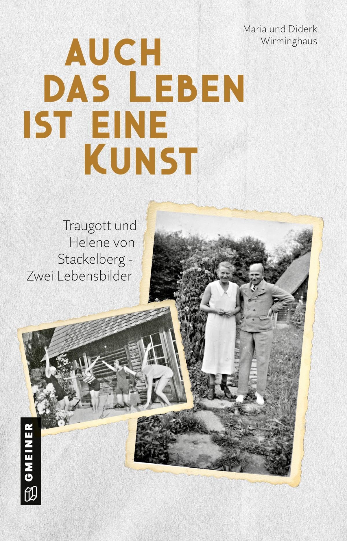 Auch das Leben ist eine Kunst: Traugott und Helene von Stackelberg - Zwei Lebensbilder (Biografien im GMEINER-Verlag) Memories