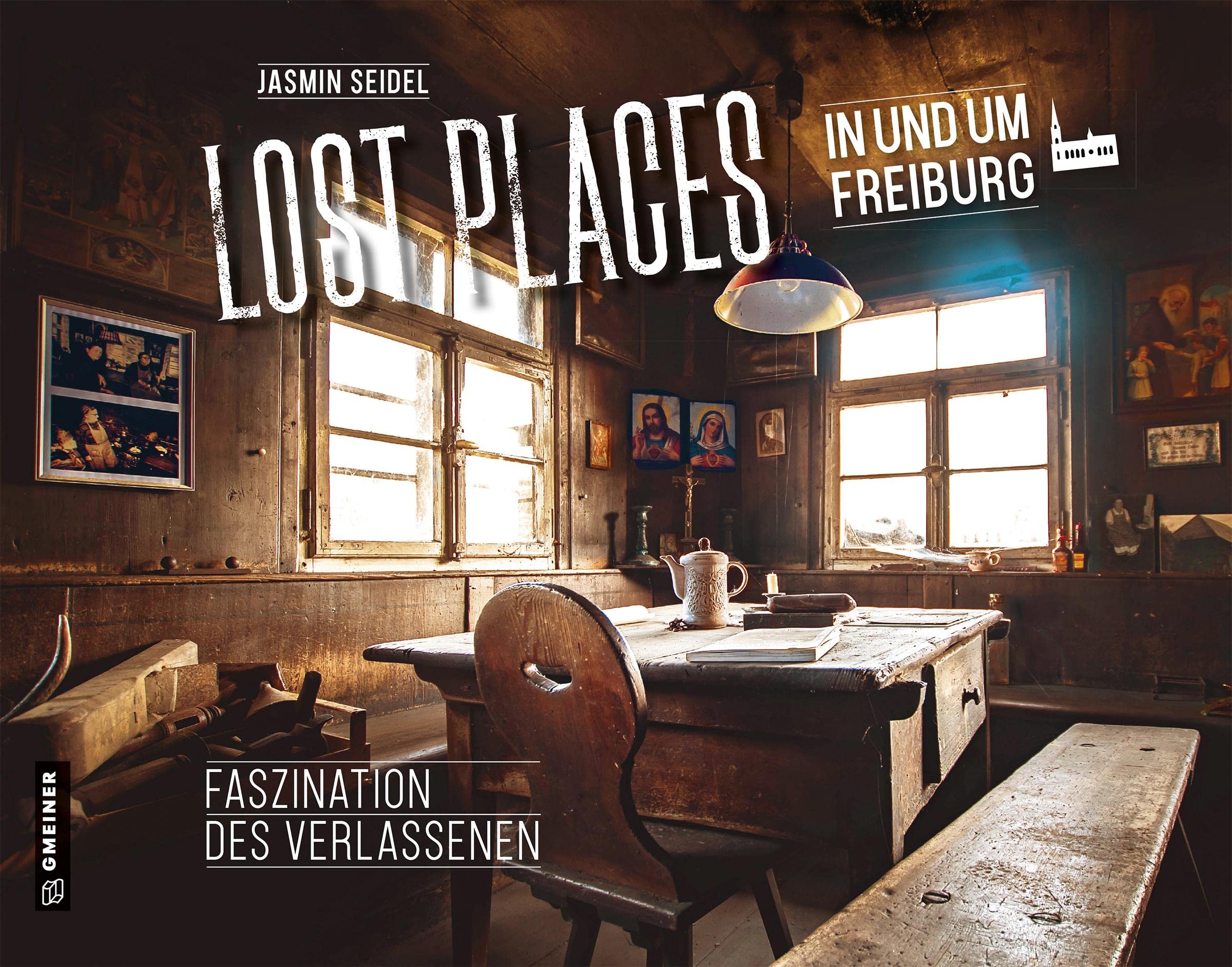 Lost Places in und um Freiburg: Faszination des Verlassenen (Bildbände im GMEINER-Verlag) Travel