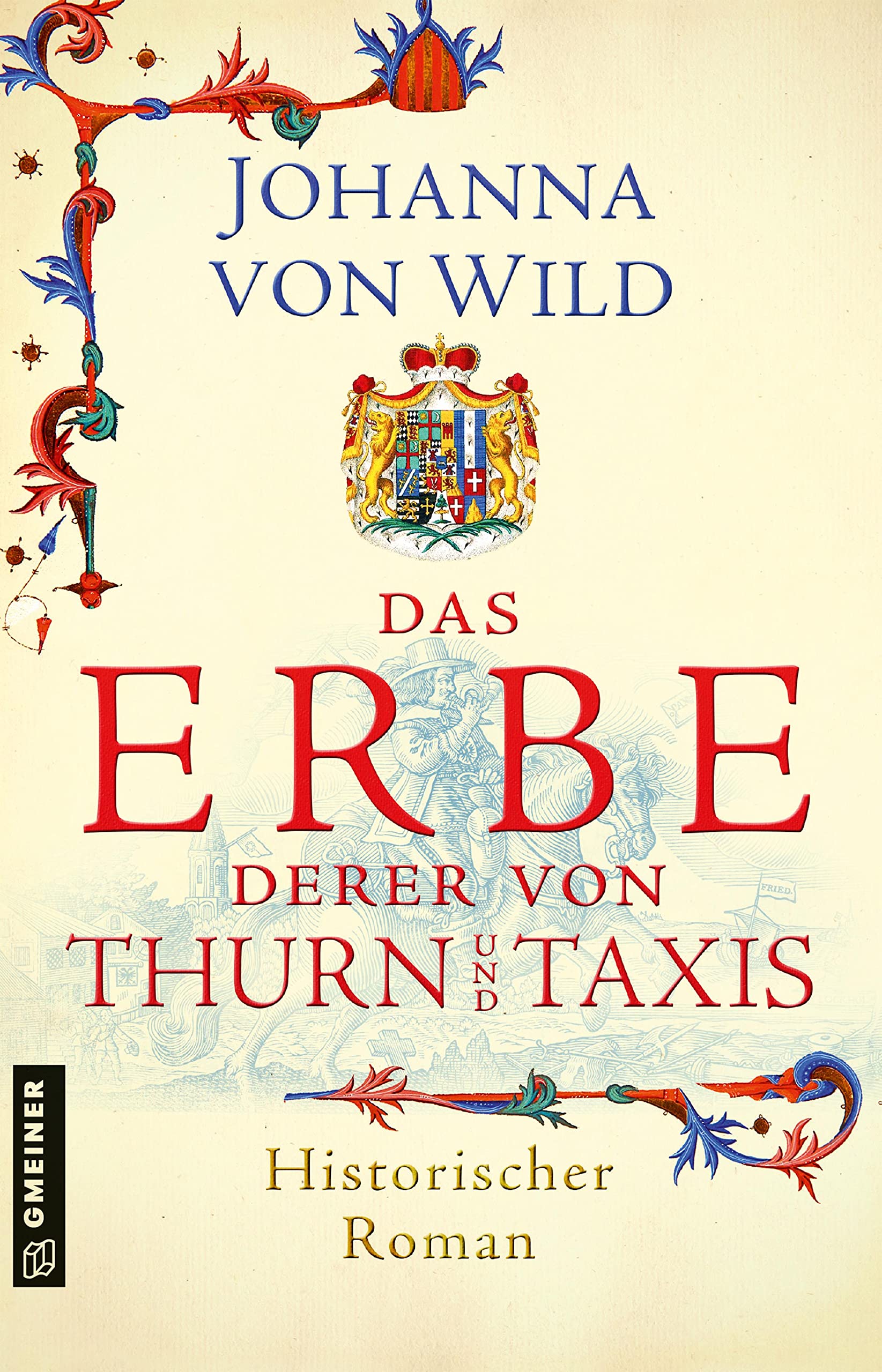 Das Erbe derer von Thurn und Taxis: Historischer Roman (Historische Romane im GMEINER-Verlag) Historical Fiction