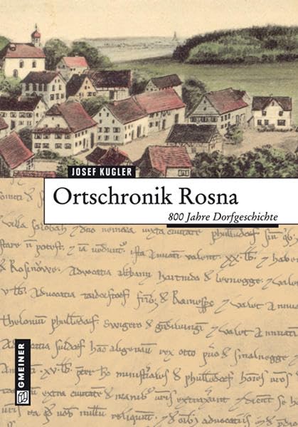 Ortschronik Rosna: 800 Jahre Dorfgeschichte (Regionalgeschichte im GMEINER-Verlag) Politics & History
