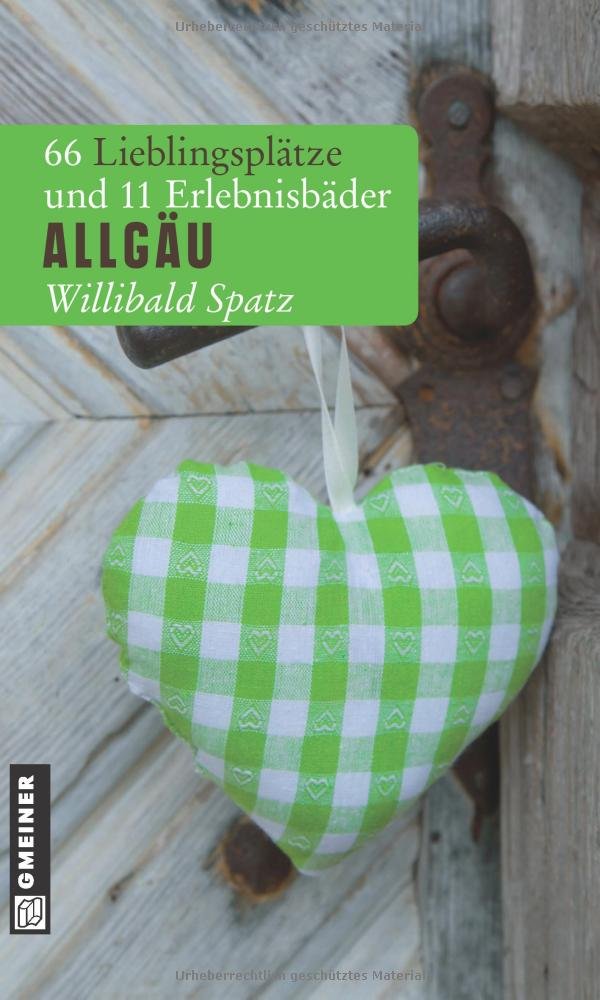 Allgäu: 66 Lieblingsplätze und 11 Erlebnisbäder (Lieblingsplätze im GMEINER-Verlag) Leisure, Home & Garden