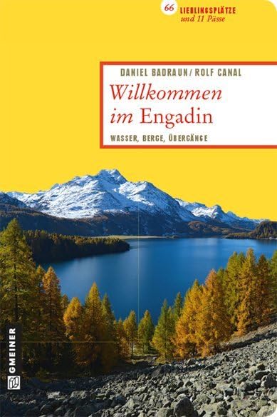 Willkommen im Engadin: 66 Lieblingsplätze und 11 Pässe (Lieblingsplätze im GMEINER-Verlag): Wasser, Berge, Übergänge Leisure, Home & Garden