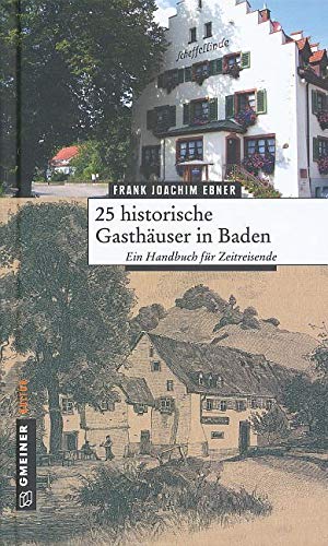 25 historische Gasthäuser in Baden: Ein Handbuch für Zeitreisende (Bildbände im GMEINER-Verlag) Memories