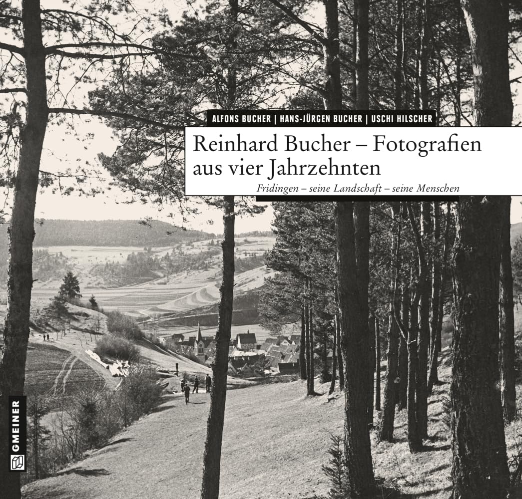 Fridingen - seine Landschaft - seine Menschen: Fotografien aus vier Jahrzenten (Kunst und Design im GMEINER-Verlag) Travel Books