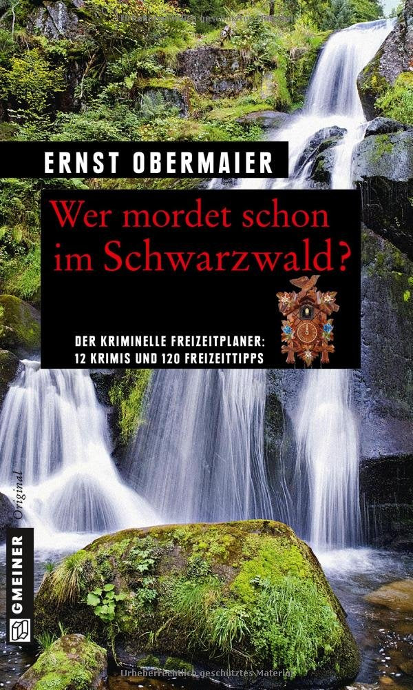 Wer mordet schon im Schwarzwald?: 12 Krimis und 120 Freizeittipps: Der kriminelle Freizeitplaner: 12 Krimis und 120 Freizeittipps (Kriminelle Freizeitführer im GMEINER-Verlag) Essays & Short Stories
