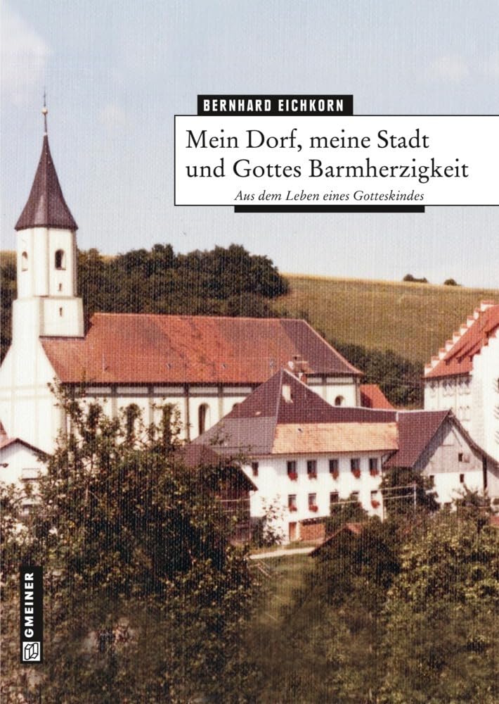 Mein Dorf, meine Stadt und Gottes Barnherzigkeit Art & Literature