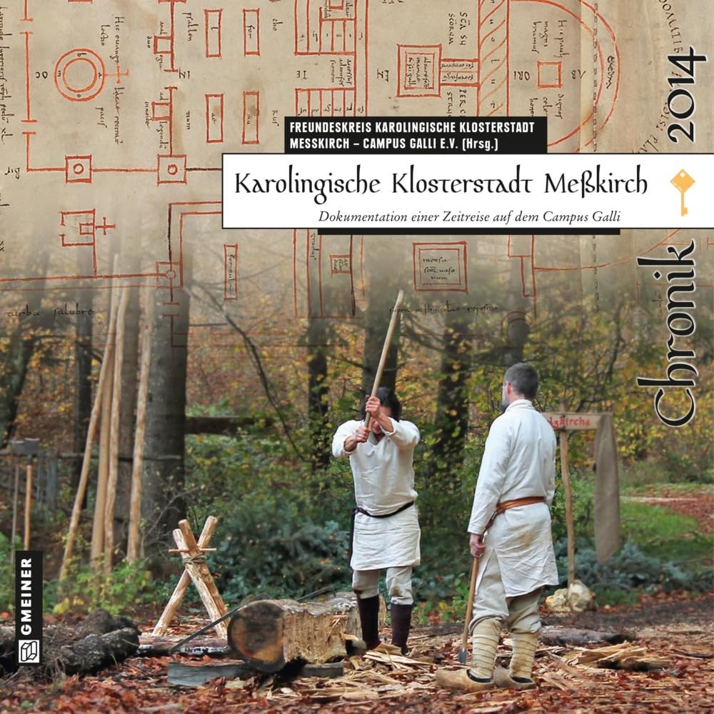 Karolingische Klosterstadt Meßkirch - Chronik 2014: Dokumentation einer Zeitreise auf dem Campus Galli Social Sciences