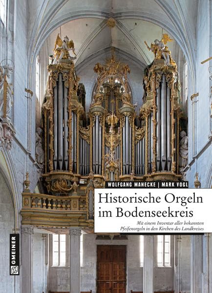 Historische Orgeln im Bodenseekreis: Mit einem Inventar aller bekannten Pfeifenorgeln in den Kirchen des Landkreises (Regionalgeschichte im GMEINER-Verlag) Politics & History