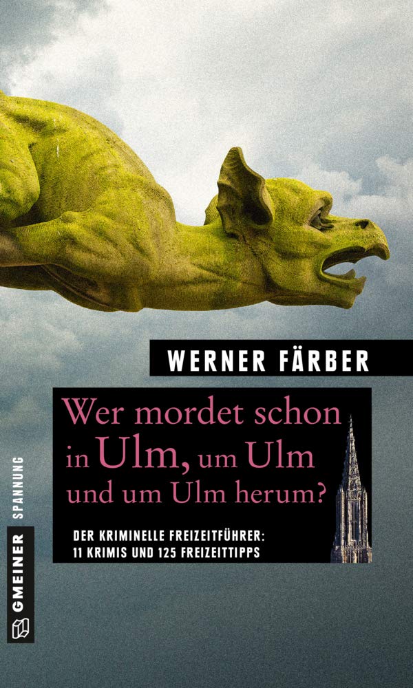 Wer mordet schon in Ulm, um Ulm und um Ulm herum?: 11 Krimis und 125 Freizeittipps (Kriminelle Freizeitführer im GMEINER-Verlag) Essays & Short Stories