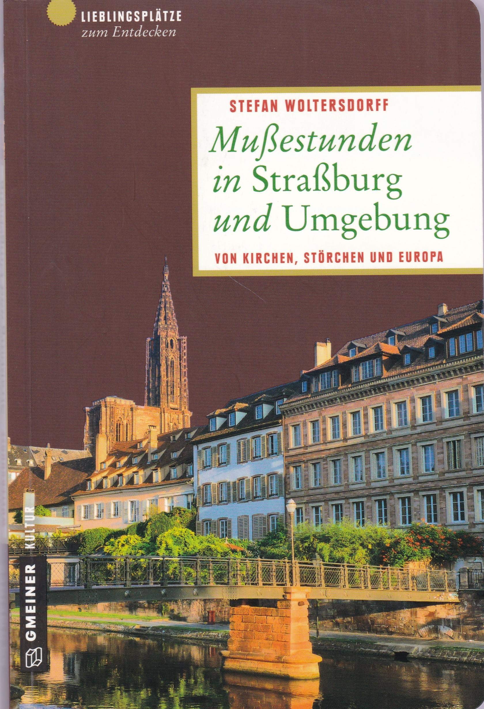 Mußestunden in Straßburg und Umgebung: Von Kirchen, Störchen und Europa: Von Kirchen, Störchen und Europa. Lieblingsplätze zum Entdecken (Lieblingsplätze im GMEINER-Verlag) Leisure, Home & Garden