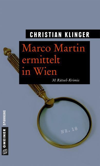 Marco Martin ermittelt in Wien: 30 Rätsel-Krimis (Rätsel-Krimis im GMEINER-Verlag) Essays & Short Stories
