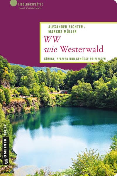 WW wie Westerwald: Könige, Pfaffen und Genosse Raiffeisen (Lieblingsplätze im GMEINER-Verlag) Leisure, Home & Garden