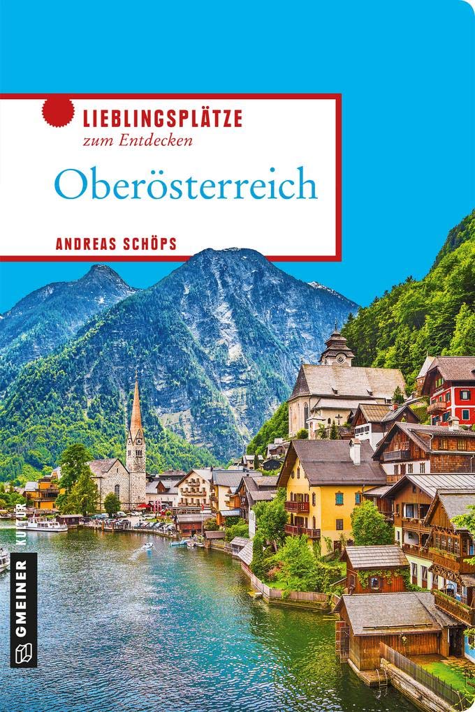 Oberösterreich: Lieblingsplätze zum Entdecken (Lieblingsplätze im GMEINER-Verlag) Leisure, Home & Garden