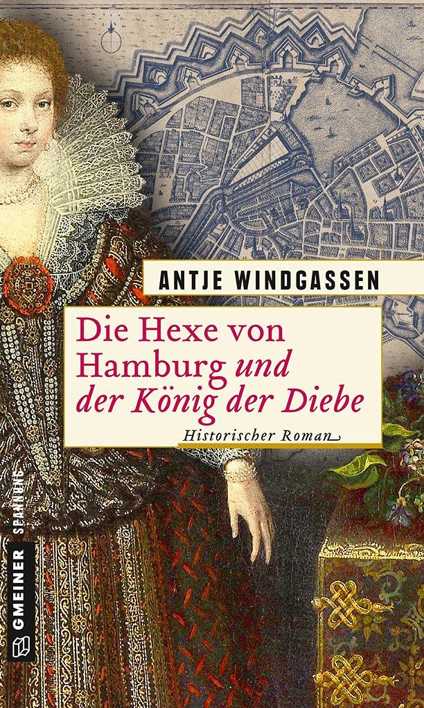 Die Hexe von Hamburg und der König der Diebe: Historischer Roman (Historische Romane im GMEINER-Verlag) Historical Fiction