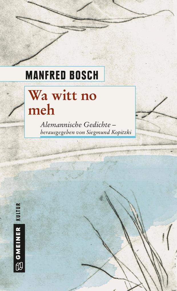 Wa witt no meh: Alemannische Gedichte - herausgegeben von Siegmund Kopitzki (Kultur erleben im GMEINER-Verlag) Poetry