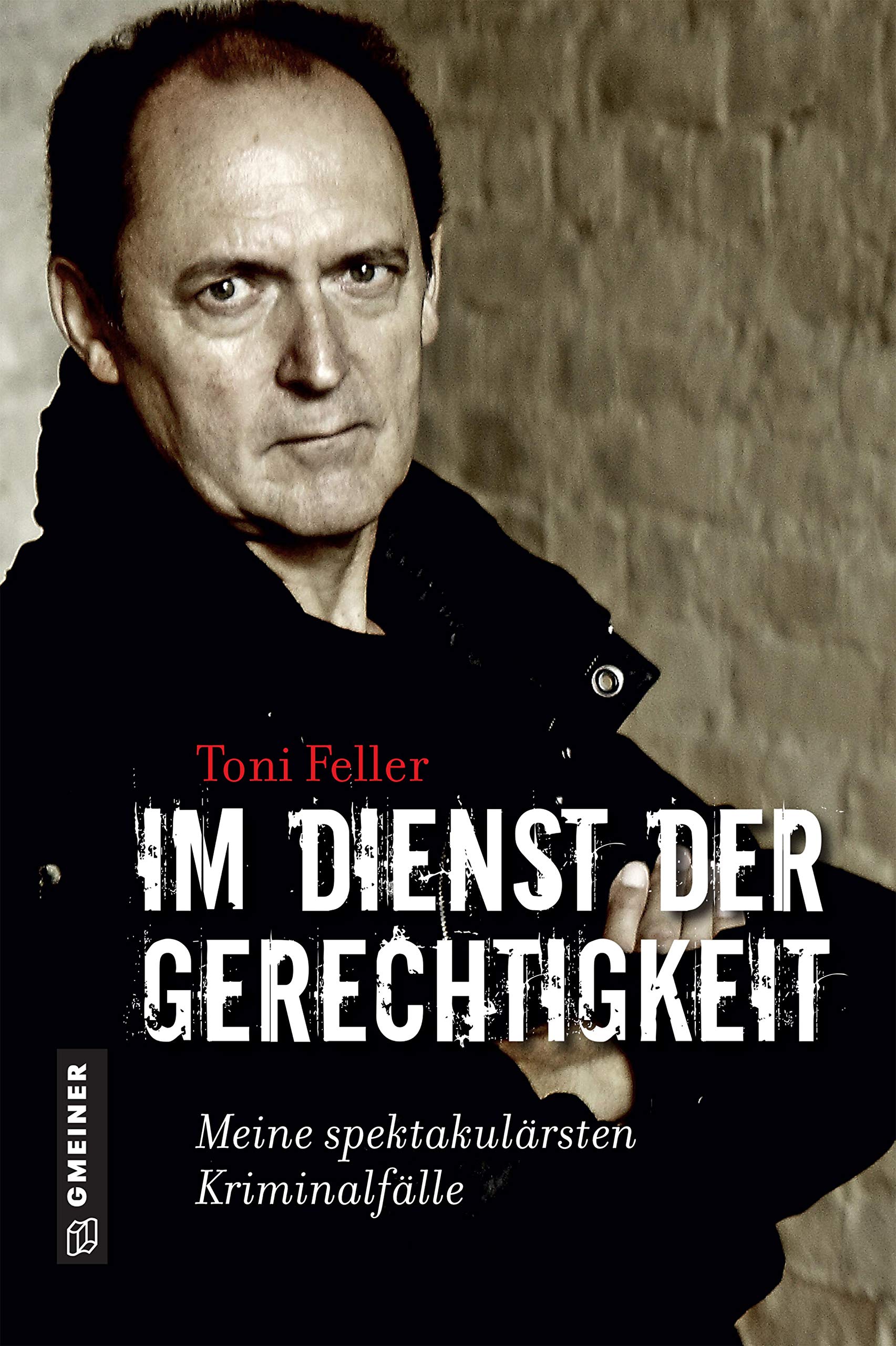 Im Dienst der Gerechtigkeit: Meine spektakulärsten Kriminalfälle (Biografien im GMEINER-Verlag) Essays & Short Stories